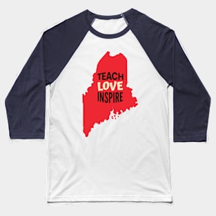 Maine Teacher Teach Love Inspire Baseball T-Shirt